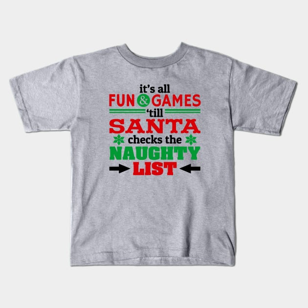 Fun and Games Till Santa Checks Naughty List Kids T-Shirt by PeppermintClover